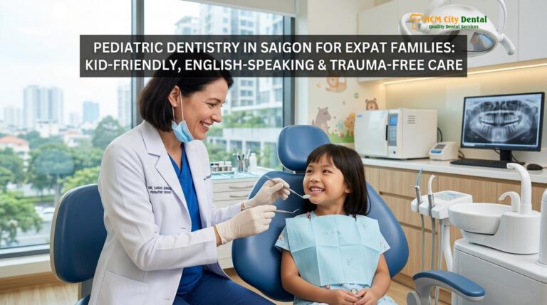 Pediatric Dentistry in Saigon for Expat Families: Trauma-Free Care